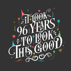 It took 96 years to look this good - 96 Birthday and 96 Anniversary celebration with beautiful calligraphic lettering design.