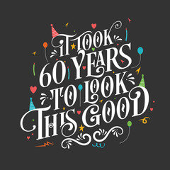 It took 60 years to look this good - 60 Birthday and 60 Anniversary celebration with beautiful calligraphic lettering design.