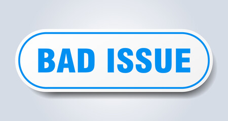 bad issue sign. rounded isolated button. white sticker