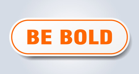 be bold sign. rounded isolated button. white sticker