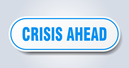 crisis ahead sign. rounded isolated button. white sticker