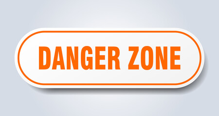 danger zone sign. rounded isolated button. white sticker