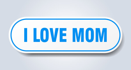 i love mom sign. rounded isolated button. white sticker