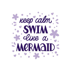 Keep calm swim like a mermaid hand drawn lettering with simple decor. Motivating phrase for swimming school, pool. Healthy lifestyle poster.