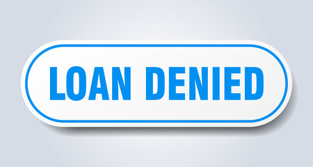 loan denied sign. rounded isolated button. white sticker