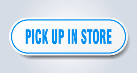 pick up in store sign. rounded isolated button. white sticker