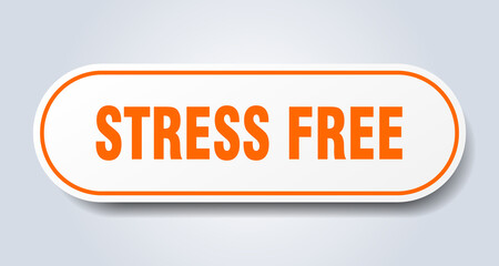 stress free sign. rounded isolated button. white sticker