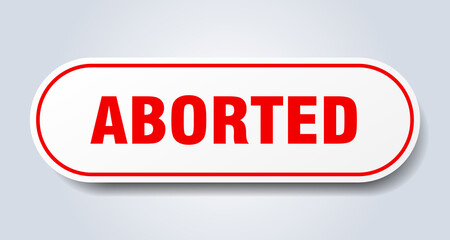 aborted sign. rounded isolated button. white sticker