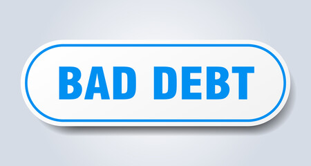 bad debt sign. rounded isolated button. white sticker