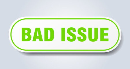 bad issue sign. rounded isolated button. white sticker