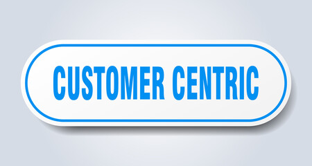 customer centric sign. rounded isolated button. white sticker