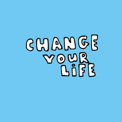 change your life creative concept