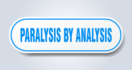 paralysis by analysis sign. rounded isolated button. white sticker