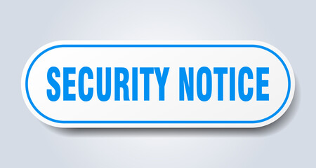 security notice sign. rounded isolated button. white sticker