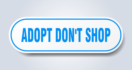 adopt don't shop sign. rounded isolated button. white sticker