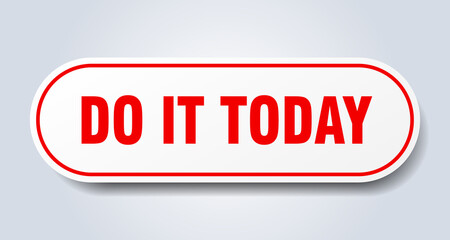 do it today sign. rounded isolated button. white sticker