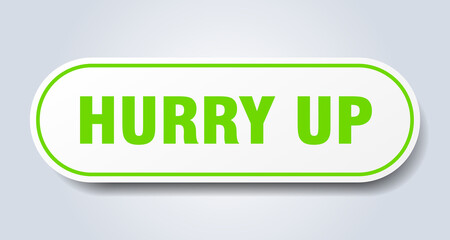 hurry up sign. rounded isolated button. white sticker