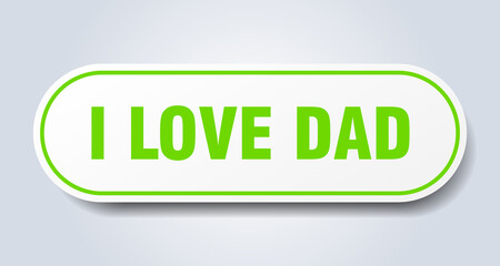 i love dad sign. rounded isolated button. white sticker