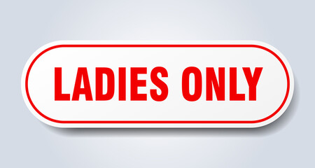ladies only sign. rounded isolated button. white sticker