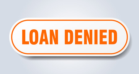 loan denied sign. rounded isolated button. white sticker