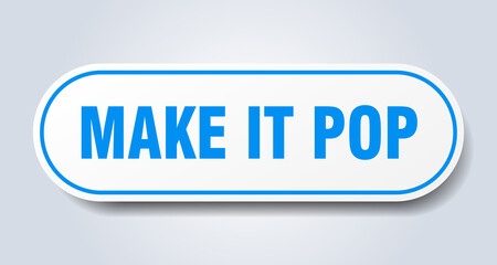make it pop sign. rounded isolated button. white sticker