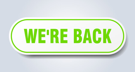 we're back sign. rounded isolated button. white sticker