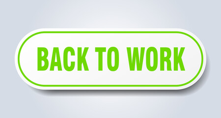 back to work sign. rounded isolated button. white sticker