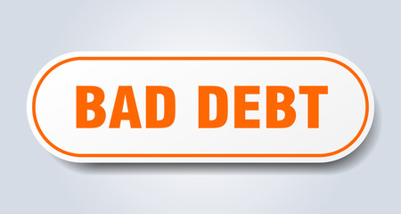 bad debt sign. rounded isolated button. white sticker