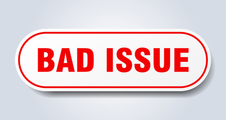 bad issue sign. rounded isolated button. white sticker
