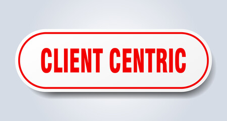 client centric sign. rounded isolated button. white sticker