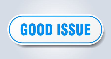 good issue sign. rounded isolated button. white sticker