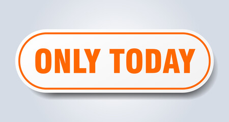 only today sign. rounded isolated button. white sticker