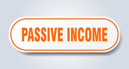 passive income sign. rounded isolated button. white sticker