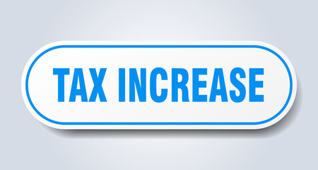 tax increase sign. rounded isolated button. white sticker
