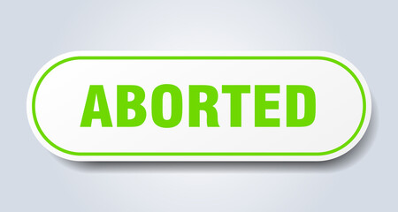 aborted sign. rounded isolated button. white sticker
