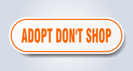 adopt don't shop sign. rounded isolated button. white sticker
