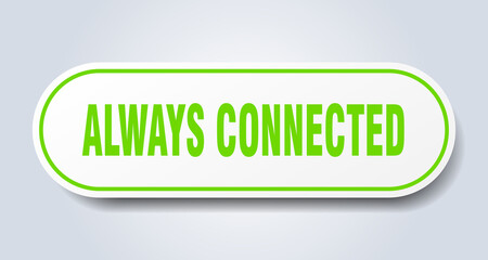 always connected sign. rounded isolated button. white sticker
