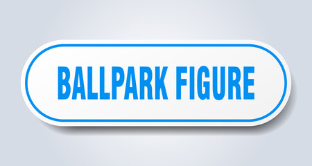 ballpark figure sign. rounded isolated button. white sticker