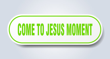 come-to-jesus moment sign. rounded isolated button. white sticker