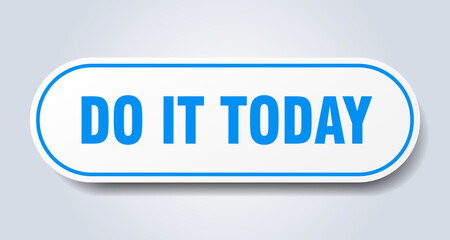 do it today sign. rounded isolated button. white sticker