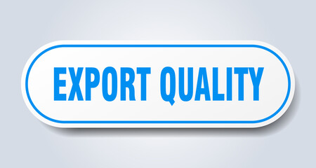 export quality sign. rounded isolated button. white sticker