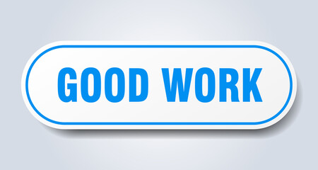 good work sign. rounded isolated button. white sticker