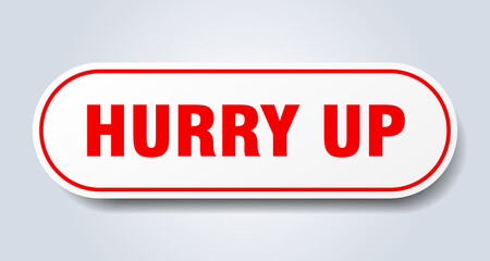 hurry up sign. rounded isolated button. white sticker