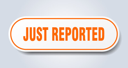 just reported sign. rounded isolated button. white sticker