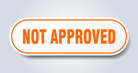 not approved sign. rounded isolated button. white sticker
