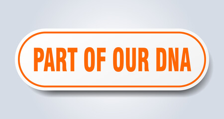 part of our dna sign. rounded isolated button. white sticker