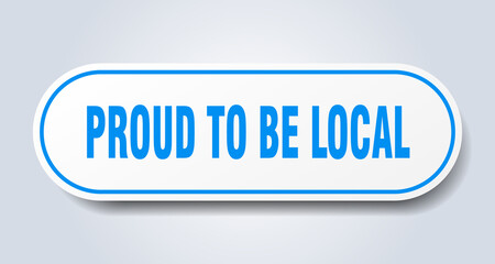 proud to be local sign. rounded isolated button. white sticker