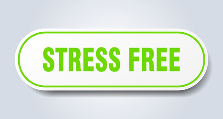 stress free sign. rounded isolated button. white sticker