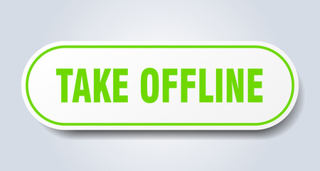 take offline sign. rounded isolated button. white sticker