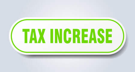 tax increase sign. rounded isolated button. white sticker